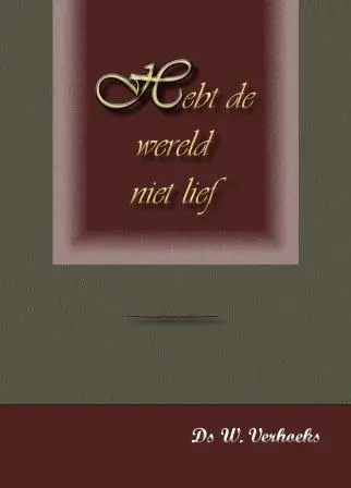 Hebt de wereld niet lief